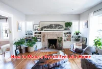 How to Make a Rental Feel Like Home How to Make a Rental Feel Like Home